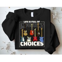 Guitar Nut Funny Life Is Full Of Important Choices Sweatshirt