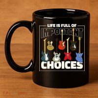 Guitar Nut Funny Life Is Full Of Important Choices 11oz C Handle Ceramic Mug