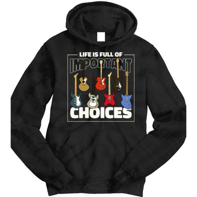Guitar Nut Funny Life Is Full Of Important Choices Tie Dye Hoodie