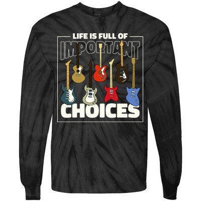 Guitar Nut Funny Life Is Full Of Important Choices Tie-Dye Long Sleeve Shirt