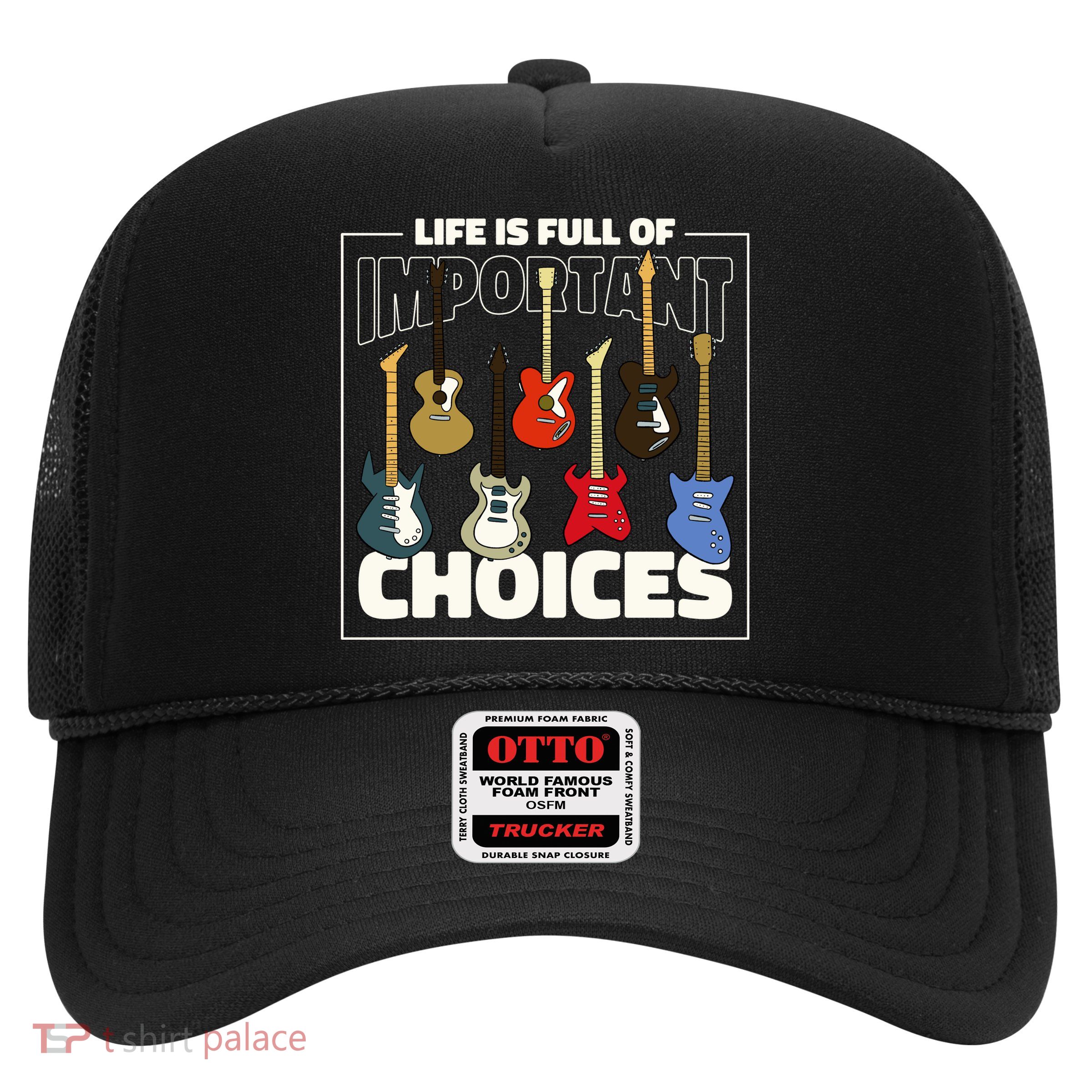 Guitar Nut Funny Life Is Full Of Important Choices Trucker Hat
