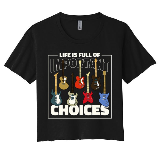 Guitar Nut Funny Life Is Full Of Important Choices Crop Top