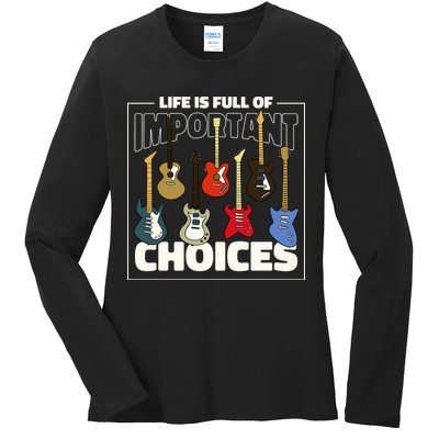 Guitar Nut Funny Life Is Full Of Important Choices Ladies Long Sleeve Shirt