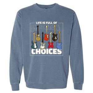 Guitar Nut Funny Life Is Full Of Important Choices Garment-Dyed Sweatshirt