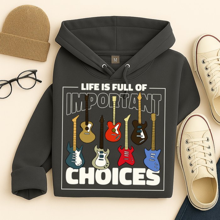 Guitar Nut Funny Life Is Full Of Important Choices Hoodie