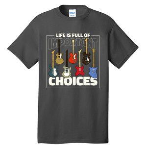 Guitar Nut Funny Life Is Full Of Important Choices Tall T-Shirt