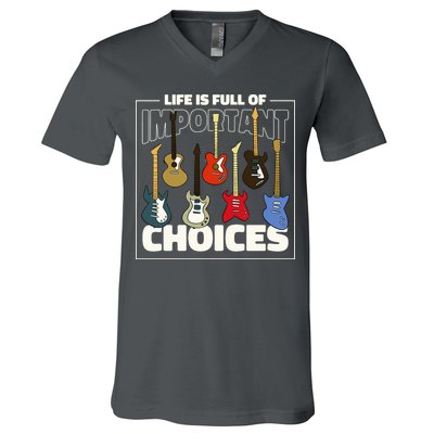 Guitar Nut Funny Life Is Full Of Important Choices V-Neck T-Shirt