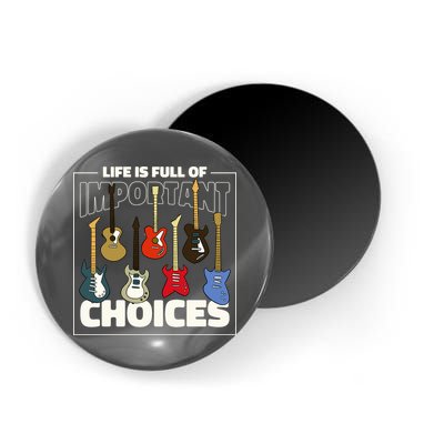Guitar Nut Funny Life Is Full Of Important Choices Magnet