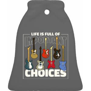 Guitar Nut Funny Life Is Full Of Important Choices Ceramic Bell Ornament