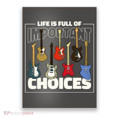 Guitar Nut Funny Life Is Full Of Important Choices Poster