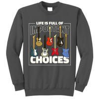 Guitar Nut Funny Life Is Full Of Important Choices Tall Sweatshirt