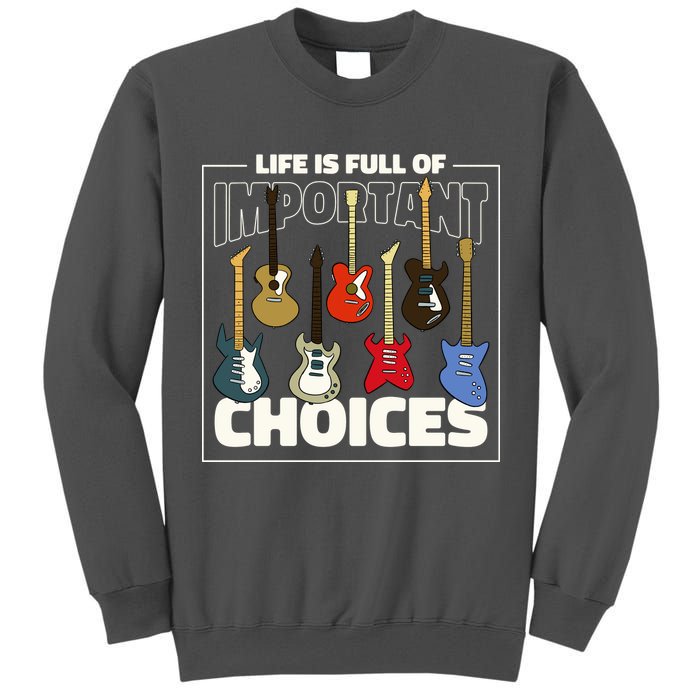 Guitar Nut Funny Life Is Full Of Important Choices Tall Sweatshirt