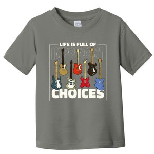 Guitar Nut Funny Life Is Full Of Important Choices Toddler T-Shirt