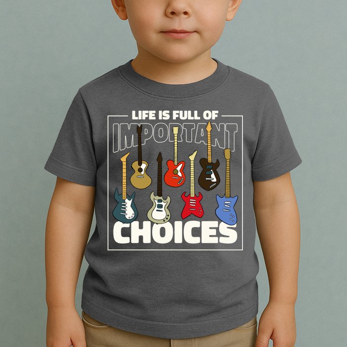 Guitar Nut Funny Life Is Full Of Important Choices Toddler T-Shirt