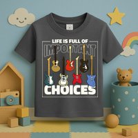 Guitar Nut Funny Life Is Full Of Important Choices Toddler T-Shirt