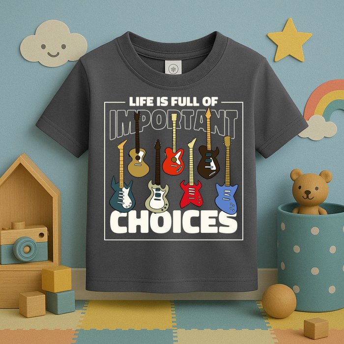 Guitar Nut Funny Life Is Full Of Important Choices Toddler T-Shirt