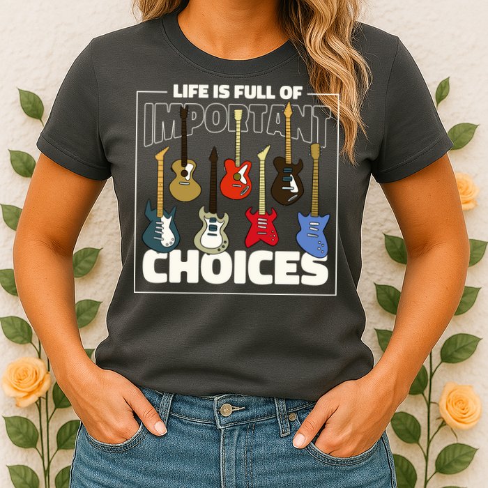 Guitar Nut Funny Life Is Full Of Important Choices Womens T-Shirt