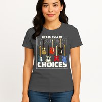 Guitar Nut Funny Life Is Full Of Important Choices Womens T-Shirt