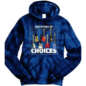 Guitar Nut Funny Life Is Full Of Important Choices Tie Dye Hoodie