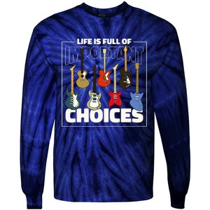 Guitar Nut Funny Life Is Full Of Important Choices Tie-Dye Long Sleeve Shirt