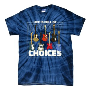 Guitar Nut Funny Life Is Full Of Important Choices Tie-Dye T-Shirt