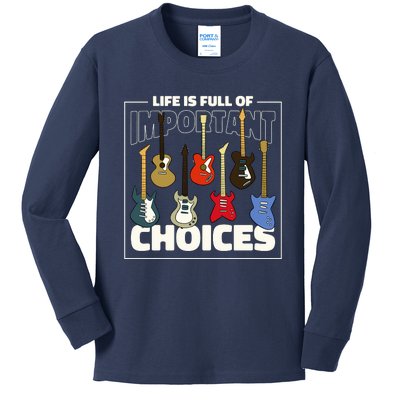 Guitar Nut Funny Life Is Full Of Important Choices Kids Long Sleeve Shirt