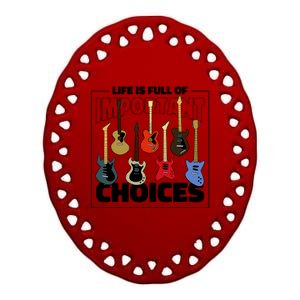 Guitar Nut Funny Life Is Full Of Important Choices Ceramic Oval Ornament