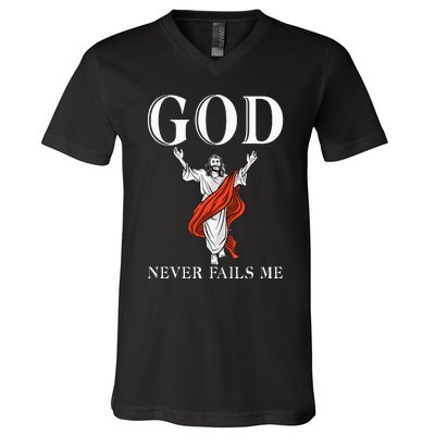 God never fails me Jesus God Religious V-Neck T-Shirt