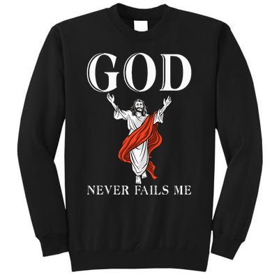 God never fails me Jesus God Religious Tall Sweatshirt