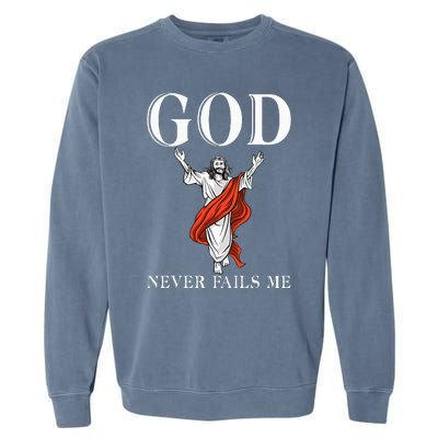 God never fails me Jesus God Religious Garment-Dyed Sweatshirt