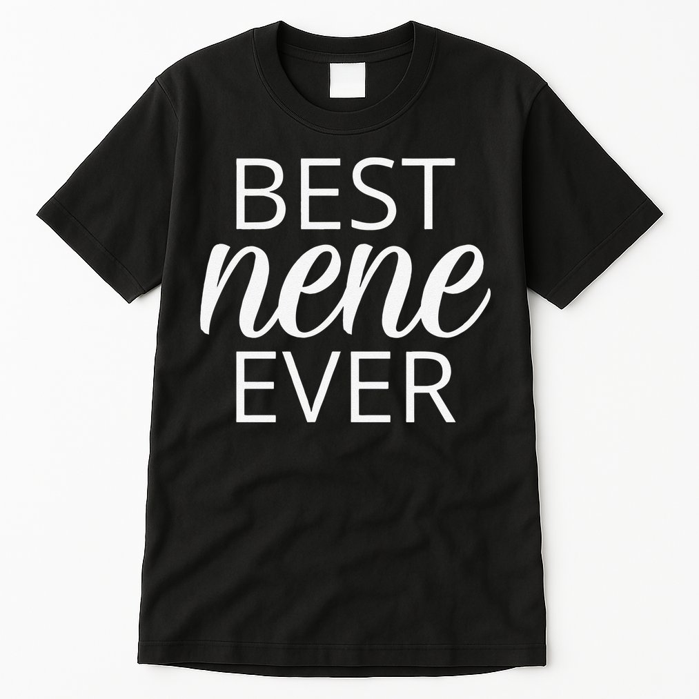 Grandma Nene Gift, Best Nene Ever Tall T-Shirt