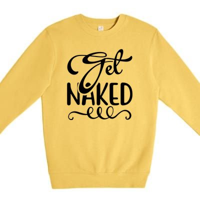 Get Naked Premium Crewneck Sweatshirt