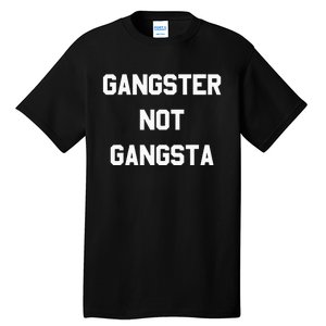 Gangster Not Gangsta funny saying quote Tall T-Shirt