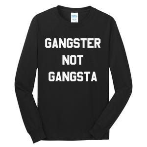 Gangster Not Gangsta funny saying quote Tall Long Sleeve T-Shirt