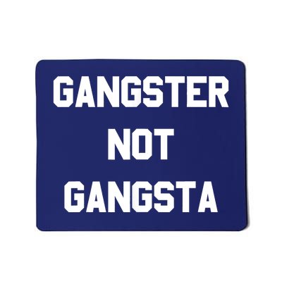 Gangster Not Gangsta Mousepad