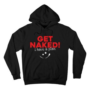 Get Naked I Have A Plan Funny Sayings Gift Hoodie