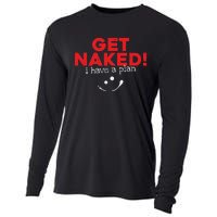 Get Naked I Have A Plan Funny Sayings Gift Cooling Performance Long Sleeve Crew