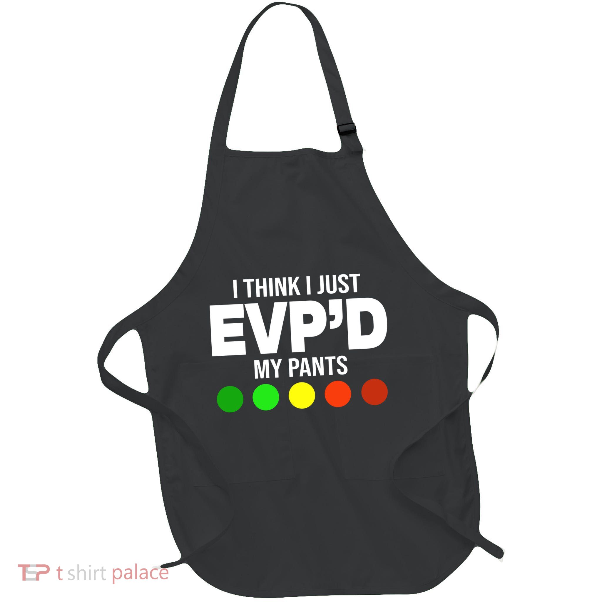 Greg Newkirk I Think I Just Evpd My Pants Full-Length Apron With Pockets