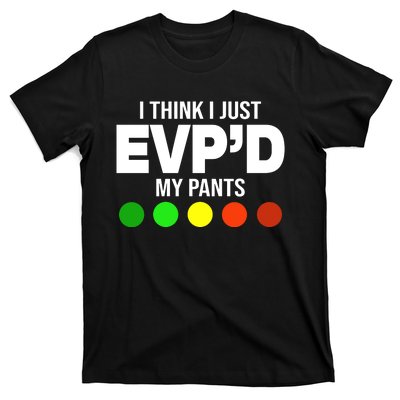 Greg Newkirk I Think I Just Evpd My Pants T-Shirt