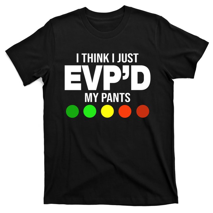 Greg Newkirk I Think I Just Evpd My Pants T-Shirt