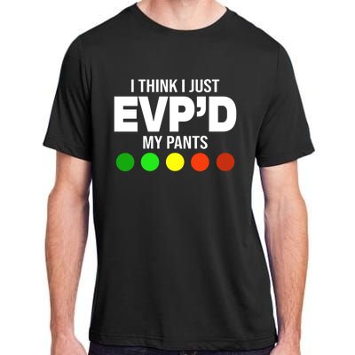 Greg Newkirk I Think I Just Evpd My Pants Adult ChromaSoft Performance T-Shirt