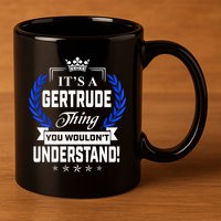 Gertrude Name Its' A Gertrude Thing You Wouldn't Understand 11oz C Handle Ceramic Mug
