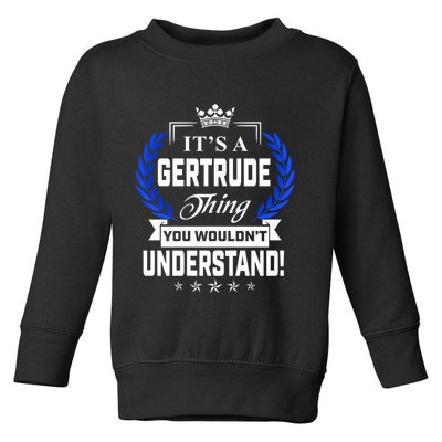 Gertrude Name Its' A Gertrude Thing You Wouldn't Understand Toddler Sweatshirt