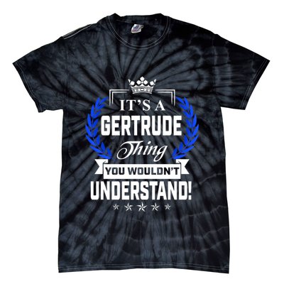 Gertrude Name Its' A Gertrude Thing You Wouldn't Understand Tie-Dye T-Shirt