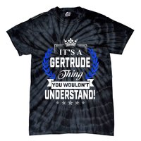 Gertrude Name Its' A Gertrude Thing You Wouldn't Understand Tie-Dye T-Shirt