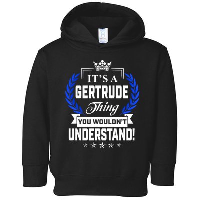 Gertrude Name Its' A Gertrude Thing You Wouldn't Understand Toddler Hoodie