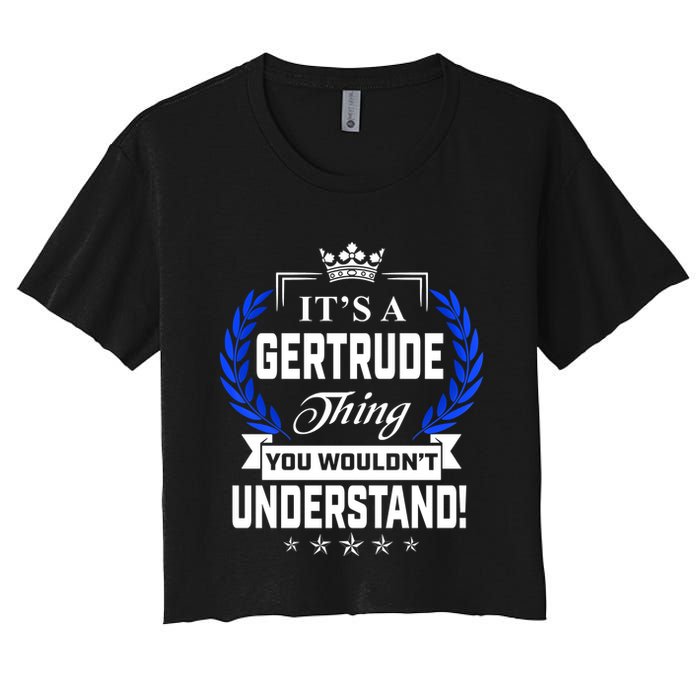 Gertrude Name Its' A Gertrude Thing You Wouldn't Understand Crop Top
