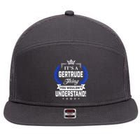 Gertrude Name Its' A Gertrude Thing You Wouldn't Understand 7 Panel Mesh Trucker Snapback Hat