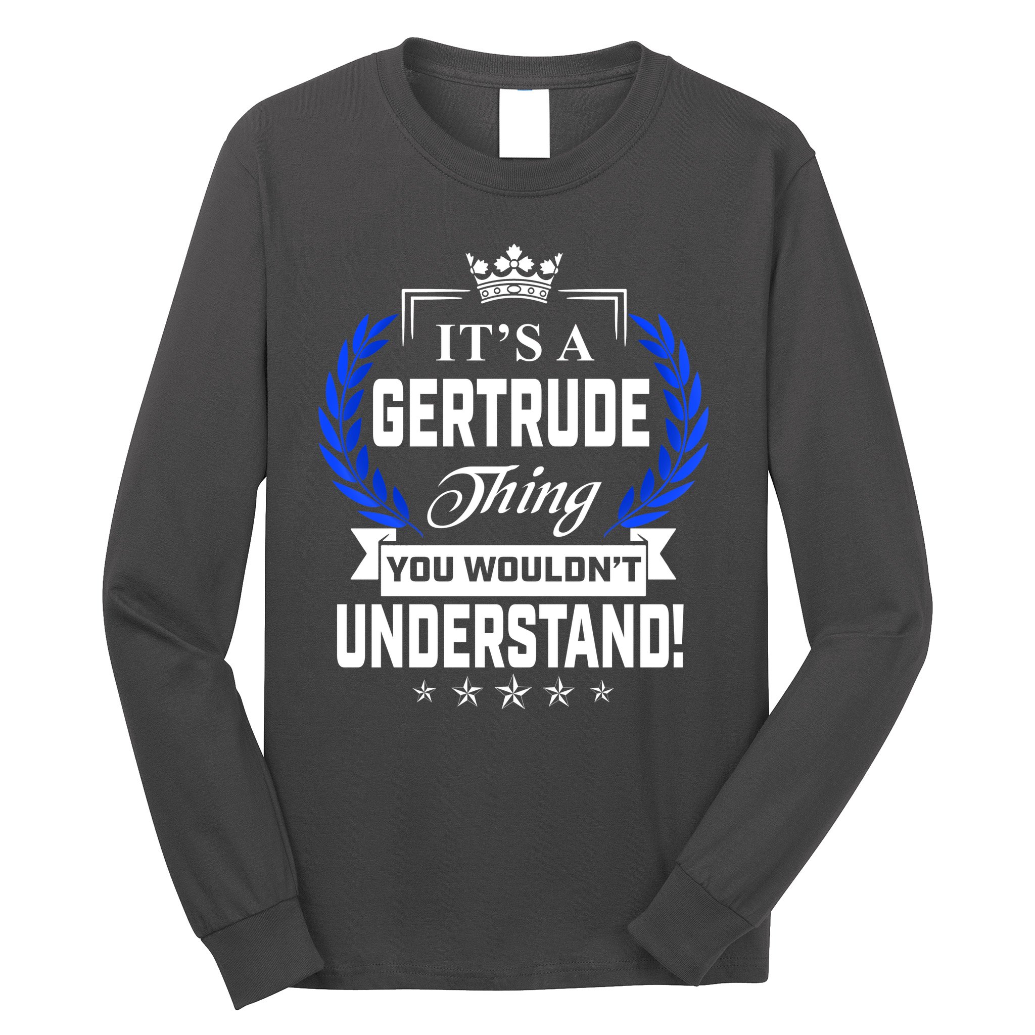 Gertrude Name Its' A Gertrude Thing You Wouldn't Understand Long Sleeve Shirt