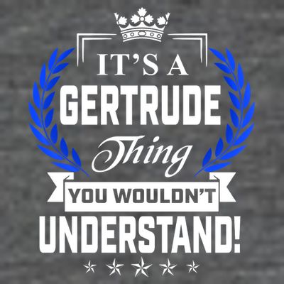 Gertrude Name Its' A Gertrude Thing You Wouldn't Understand T-Shirt